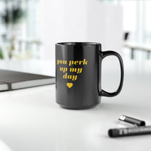 Load image into Gallery viewer, Perk up my day Mug, 15oz