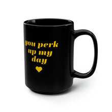 Load image into Gallery viewer, Perk up my day Mug, 15oz