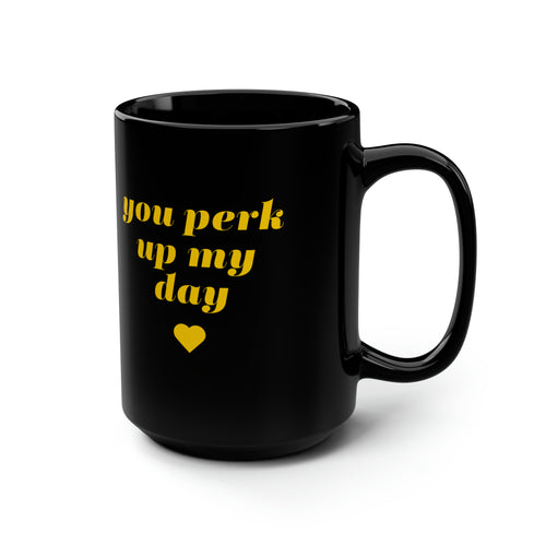 Perk up my day Mug, 15oz