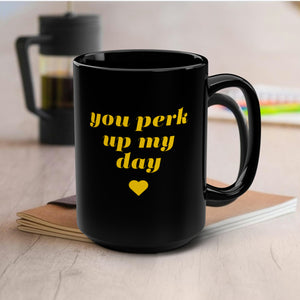 Perk up my day Mug, 15oz