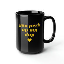 Load image into Gallery viewer, Perk up my day Mug, 15oz