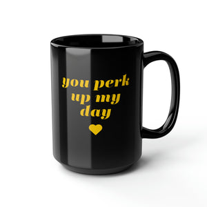 Perk up my day Mug, 15oz